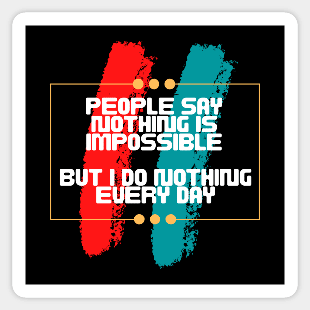People say nothing is impossible, but I do nothing every day Sticker by JB's Design Store